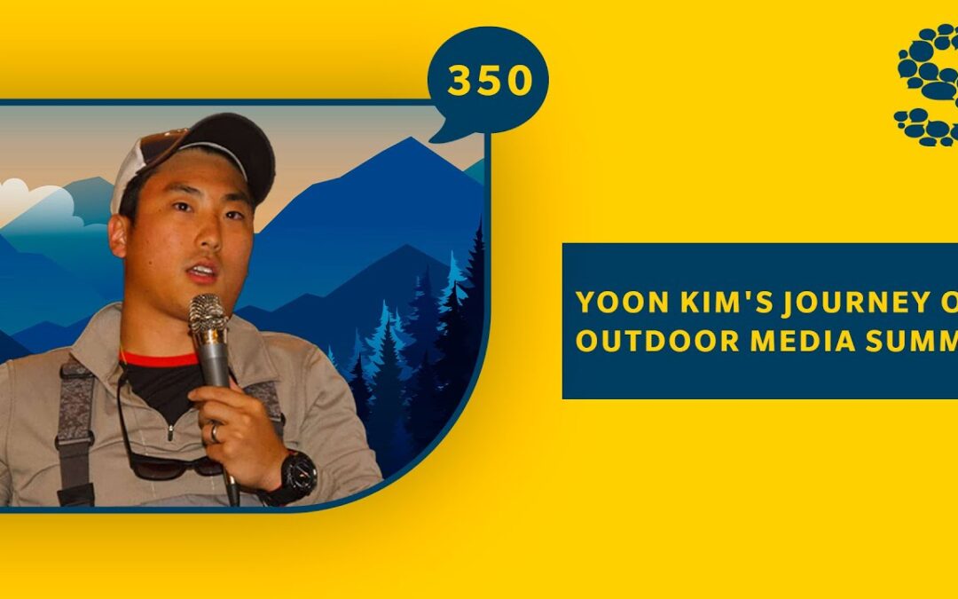 350: From Failed Attempts to Successful Entrepreneur: Yoon Kim’s Journey on Outdoor Media Summit