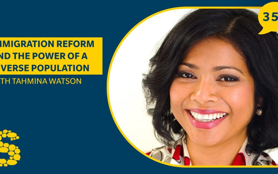 352: Immigration Reform and the Power of a Diverse Population with Tahmina Watson