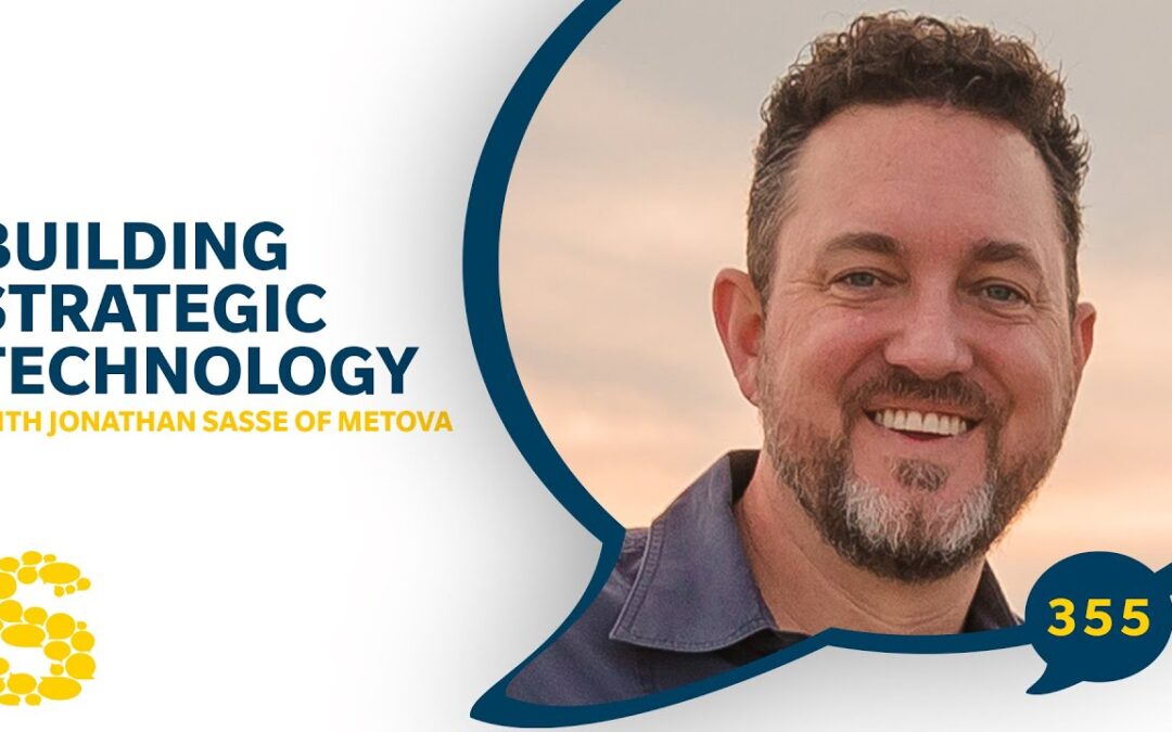 355: Building Strategic Technology with Jonathan Sasse of Metova