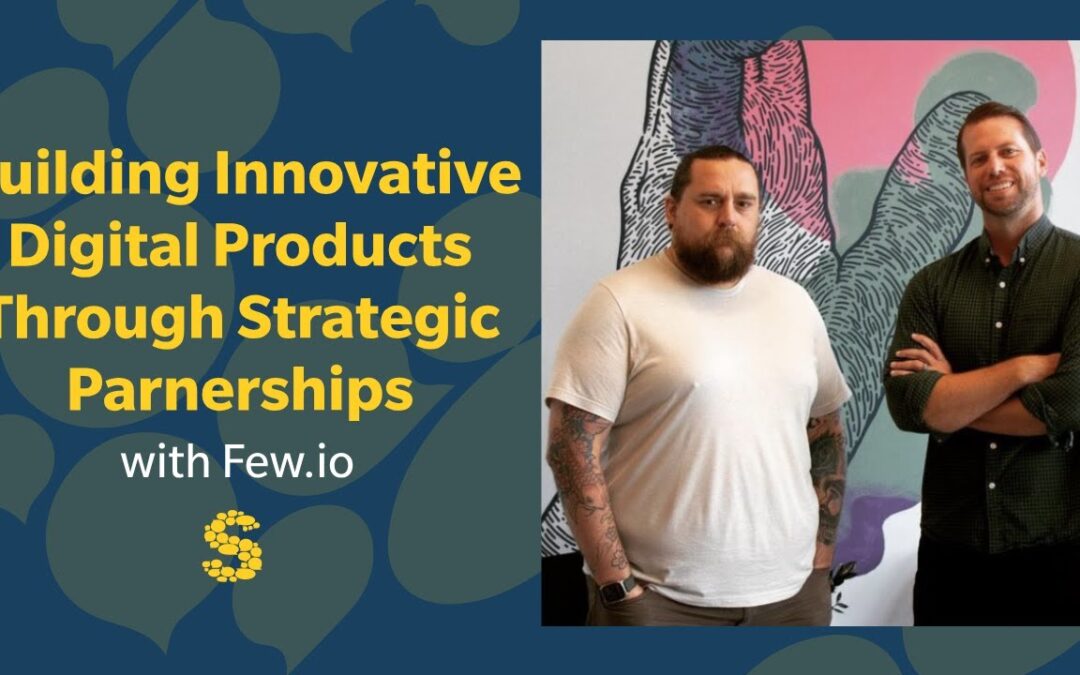 379: Building Innovative Digital Products Through Strategic Partnerships with Few.io