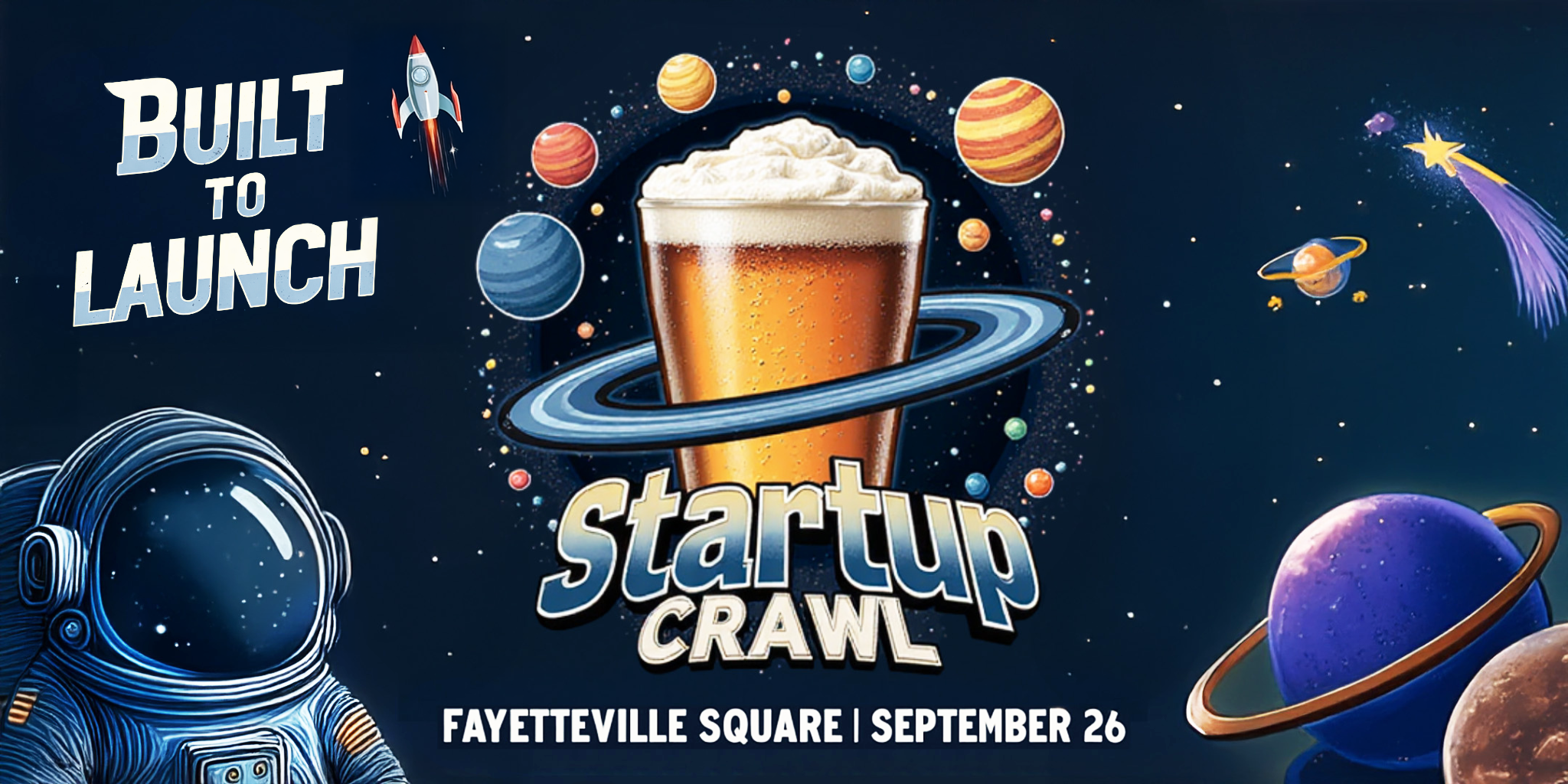 A space-themed poster for Startup Crawl features planets, stars, an astronaut, and a beer glass with rings like Saturn. Text reads: Built to Launch, Fayetteville Square | September 26.