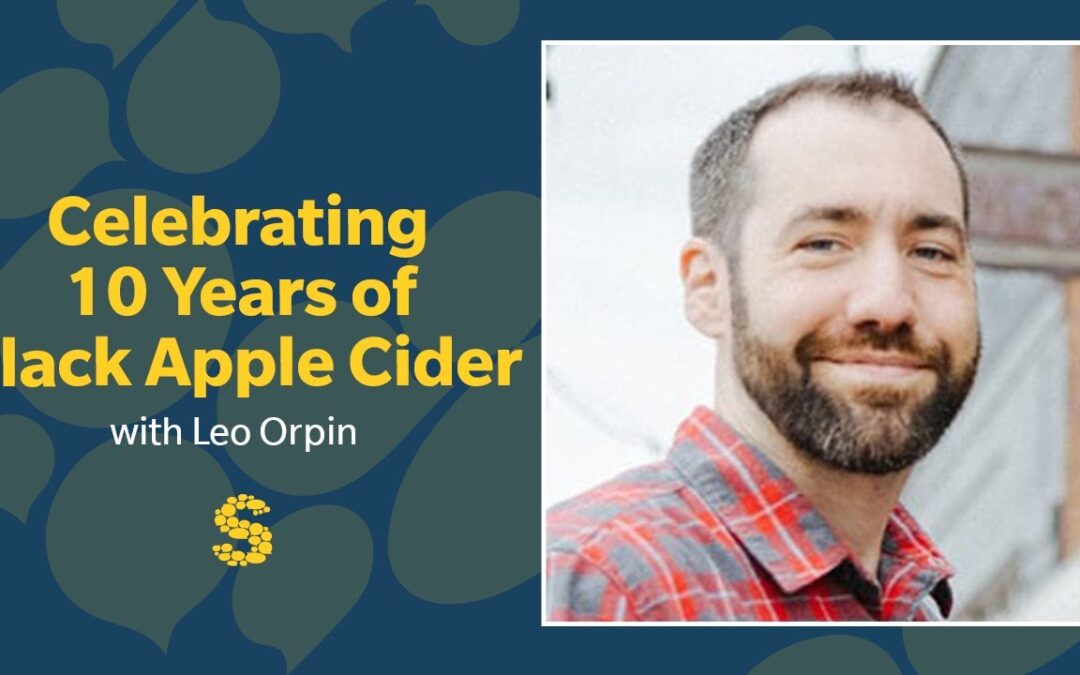 421: Celebrating 10 Years of Black Apple Cider with Leo Orpin
