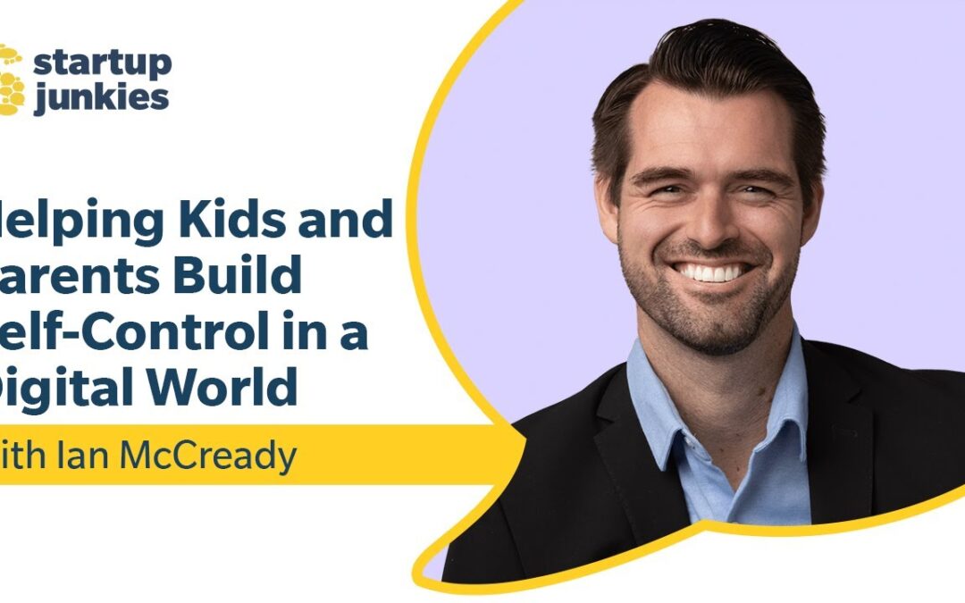 422: Helping Kids and Parents Build Self-Control in a Digital World with Ian McCready