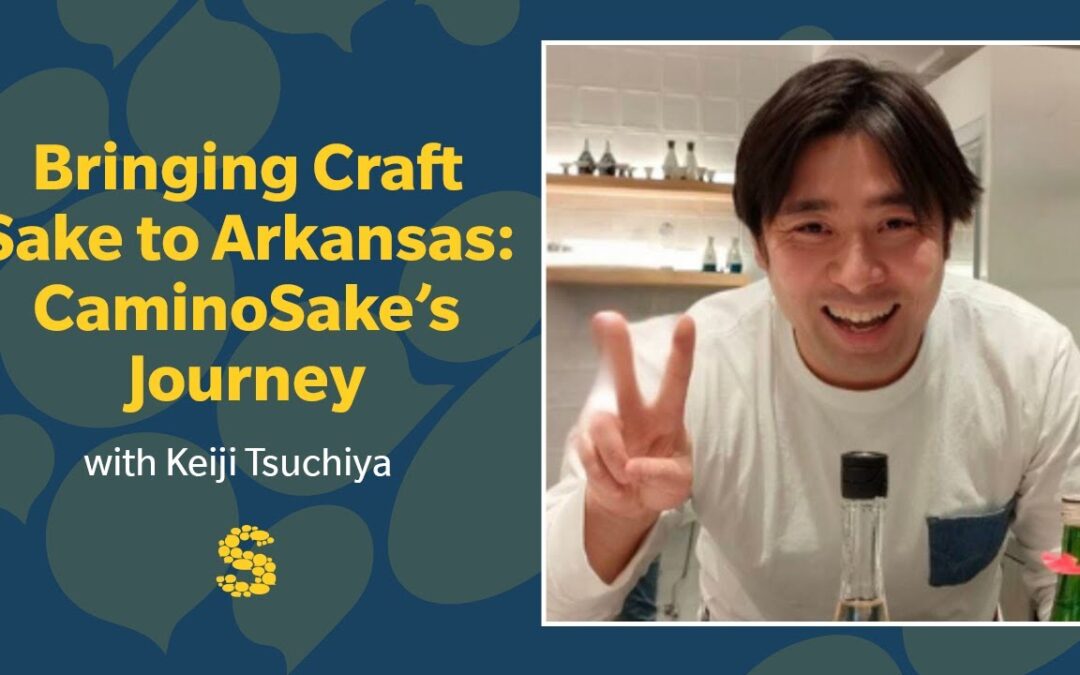 425: Bringing Craft Sake to Arkansas: CaminoSake’s Journey with Keiji Tsuchiya