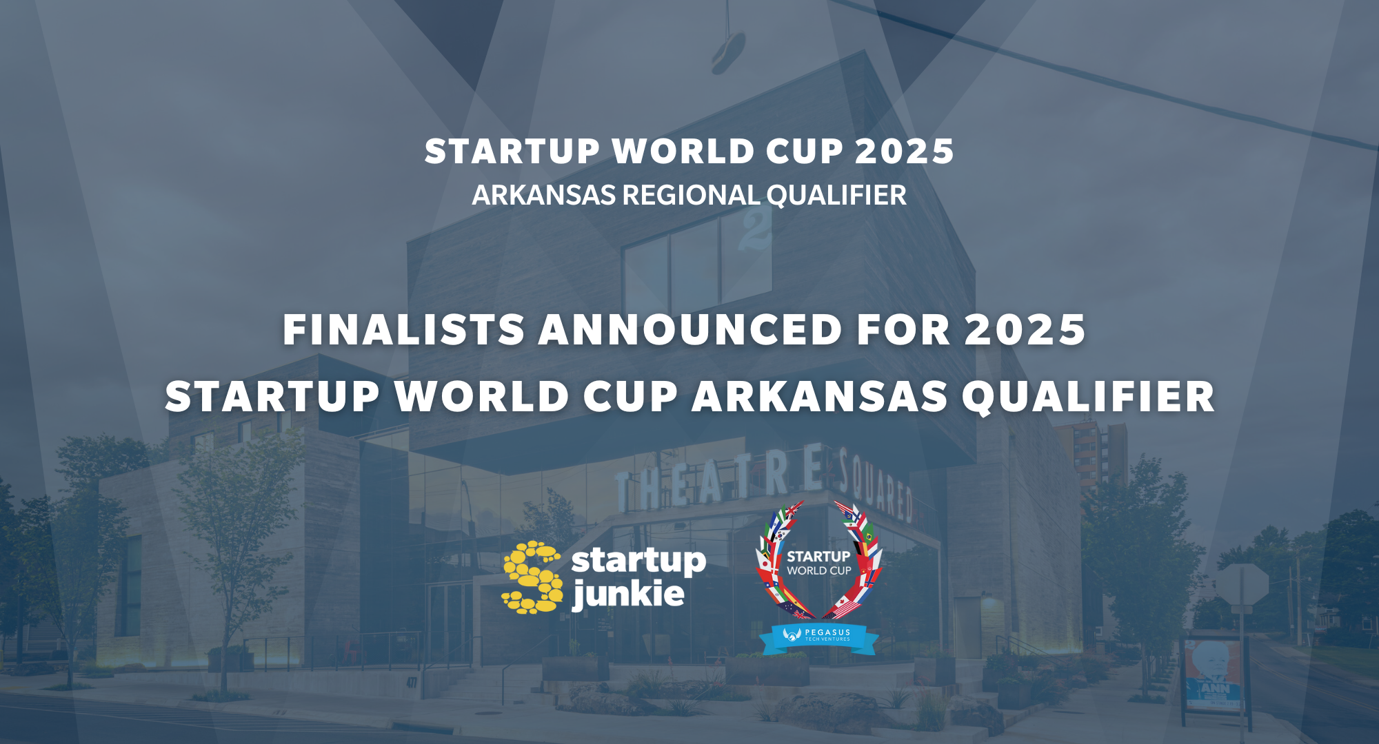 announcement Announcement graphic for the 2025 Startup World Cup Arkansas Regional Qualifier, showing Finalists Announced text, startup logos, and a building labeled Theatre Square in the background.