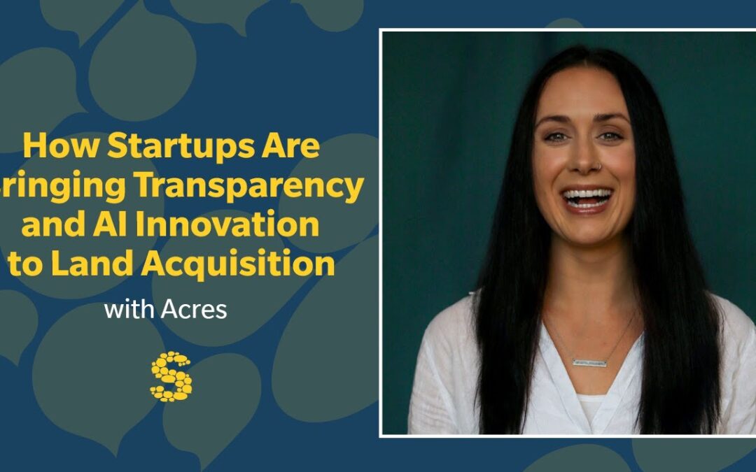437: How Startups Are Bringing Transparency and AI Innovation to Land Acquisition with Acres