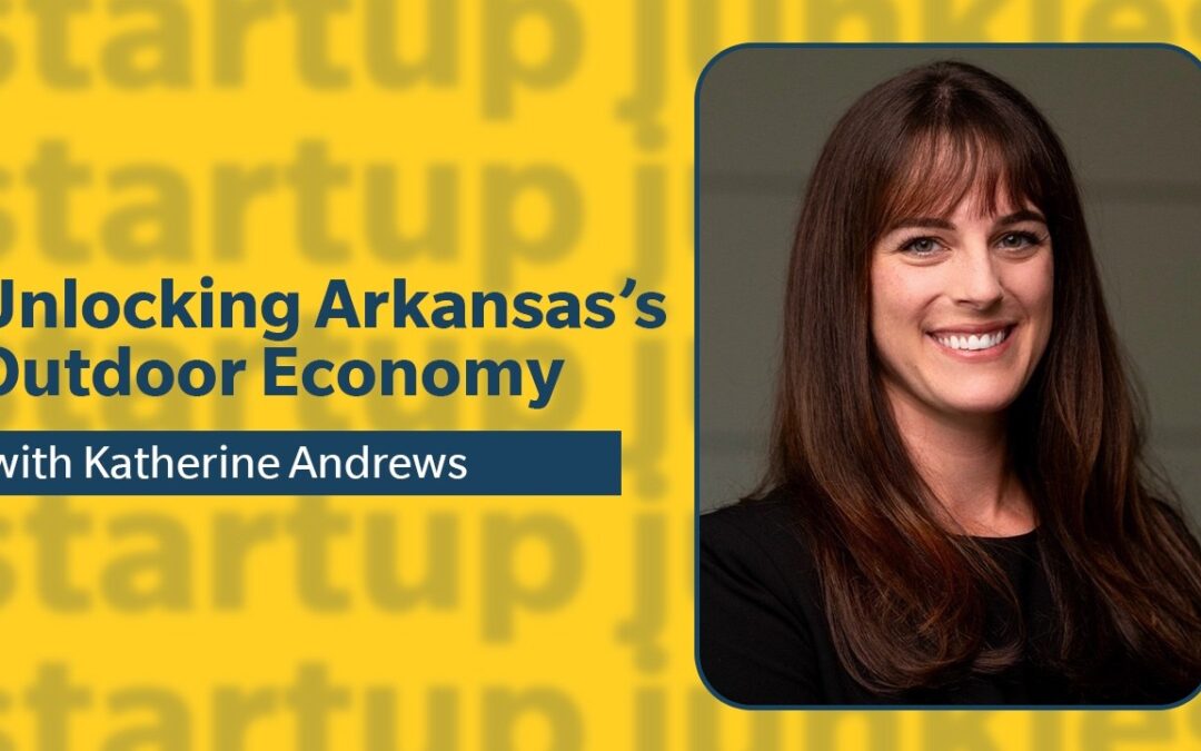 440: Unlocking Arkansas’s Outdoor Economy with Katherine Andrews