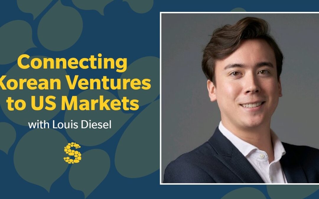 441: Connecting Korean Ventures to US Markets with Louis Diesel
