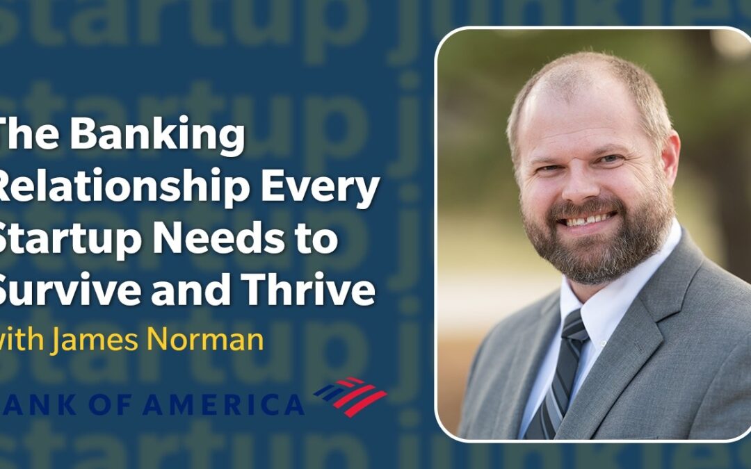 448: The Banking Relationship Every Startup Needs to Survive and Thrive with James Norman