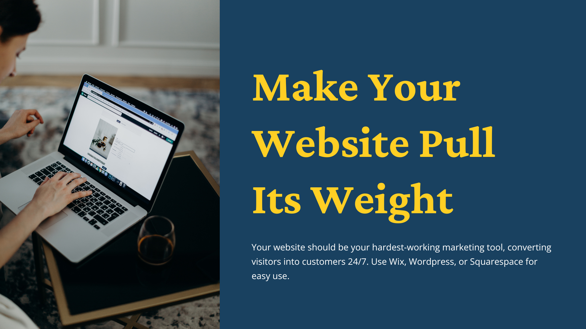 A person using a laptop on a table with a phone and notepad nearby. Next to them, text reads: Make Your Website Pull Its Weight with a note about using website builders for effective marketing.