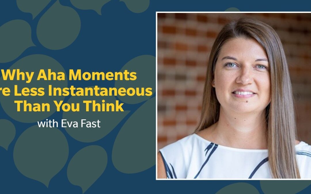 454: Why Aha Moments Are Less Instantaneous Than You Think