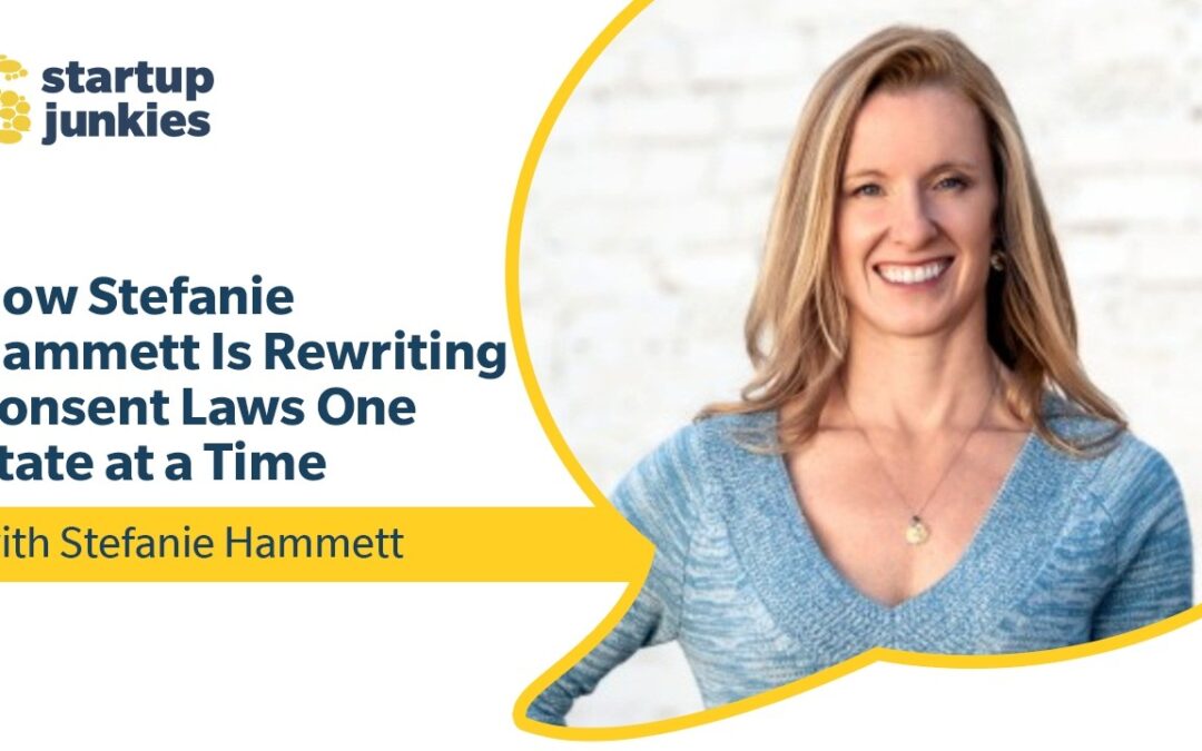 455: How Stefanie Hammett Is Rewriting Consent Laws One State at a Time
