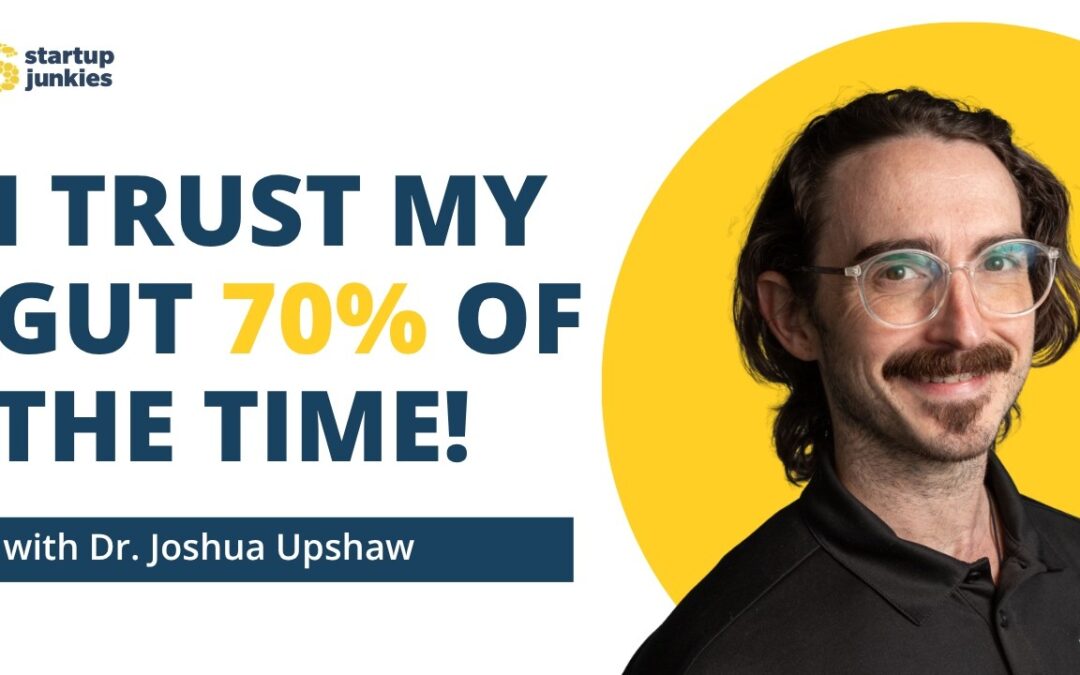 458: I Trust My Gut 70% of the Time — Here’s Why with Dr. Joshua Upshaw