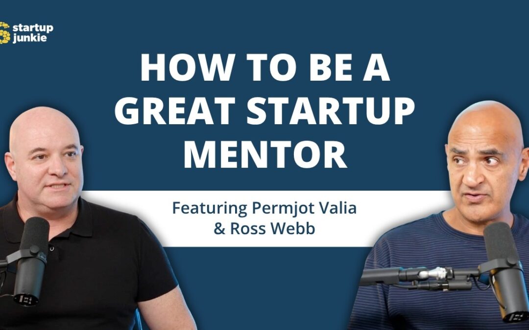 464: How to Be a Great Startup Mentor with Permjot Valia & Ross Webb