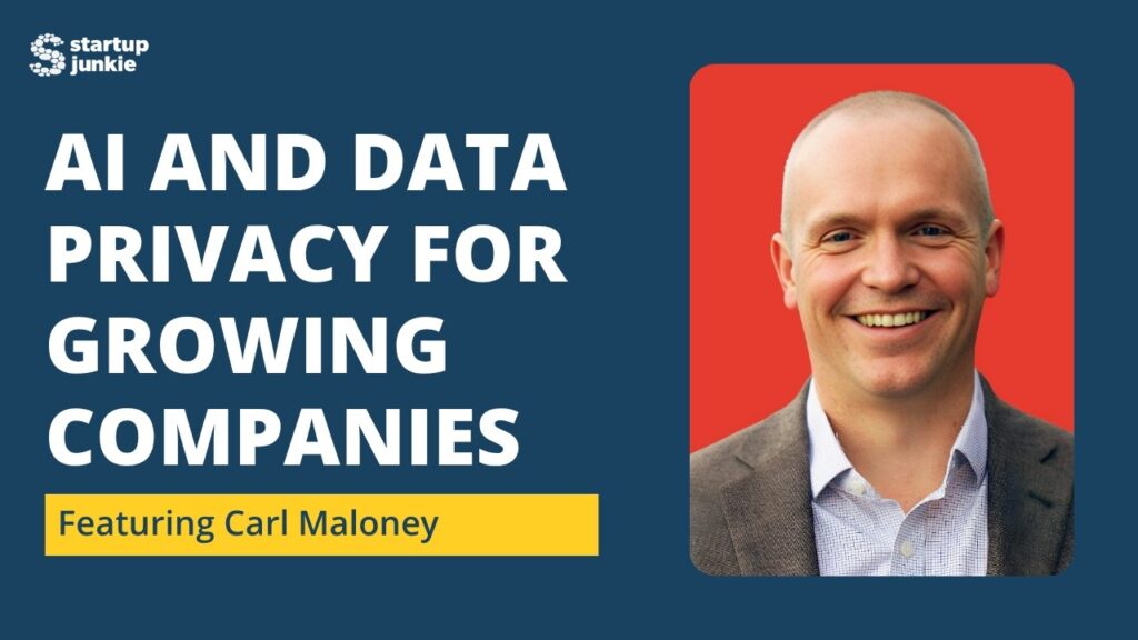 466: AI and Data Privacy for Growing Companies with Carl Maloney of FloX – Startup Junkies Podcast
